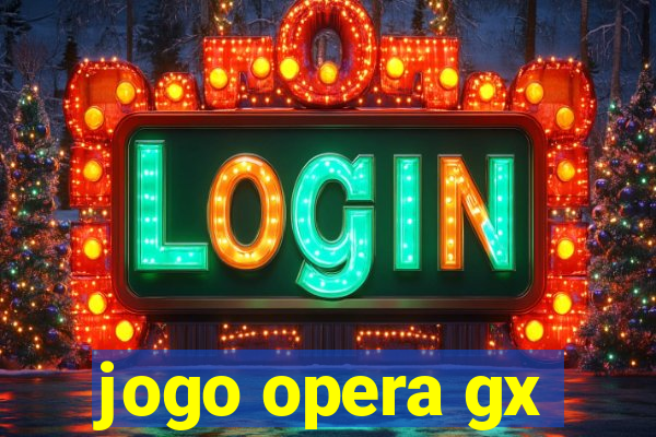 jogo opera gx